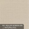 3% - ROLLER SCREEN DIS - 1 NATURAL #103